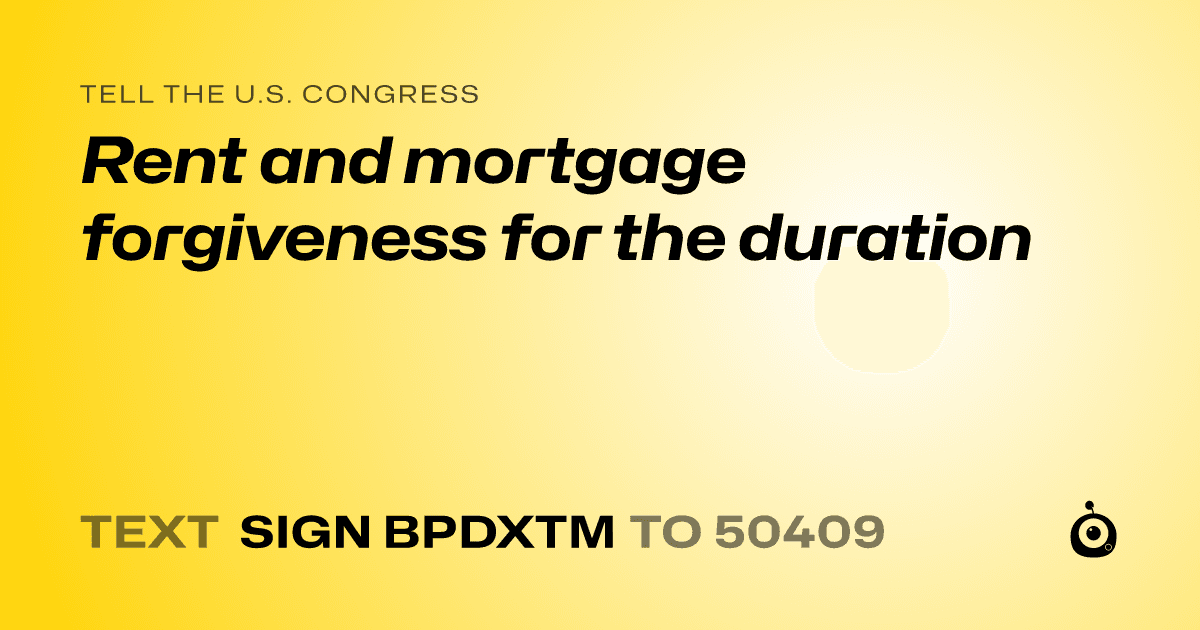 A shareable card that reads "tell the U.S. Congress: Rent and mortgage forgiveness for the duration" followed by "text sign BPDXTM to 50409"