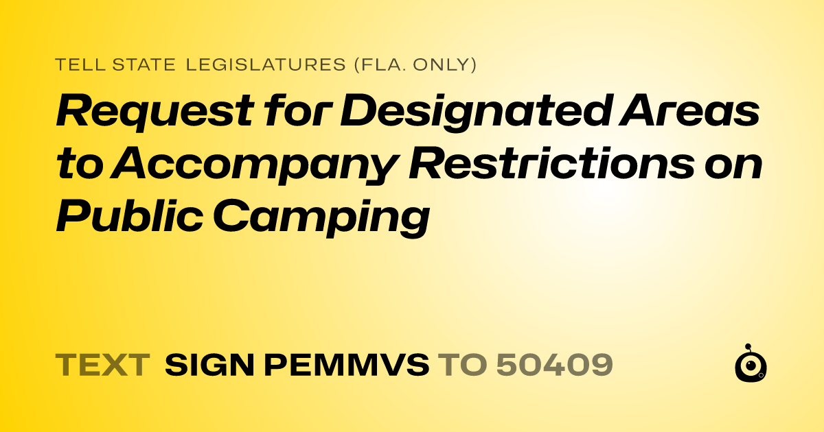 A shareable card that reads "tell State Legislatures (Fla. only): Request for Designated Areas to Accompany Restrictions on Public Camping" followed by "text sign PEMMVS to 50409"