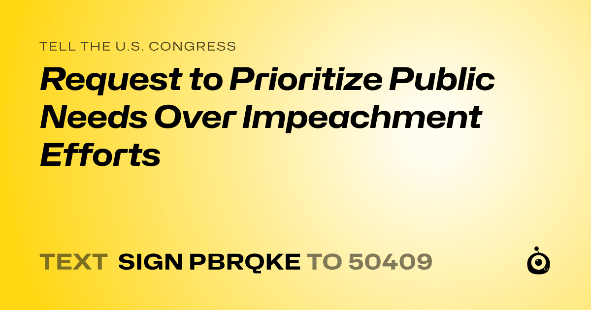 A shareable card that reads "tell the U.S. Congress: Request to Prioritize Public Needs Over Impeachment Efforts" followed by "text sign PBRQKE to 50409"