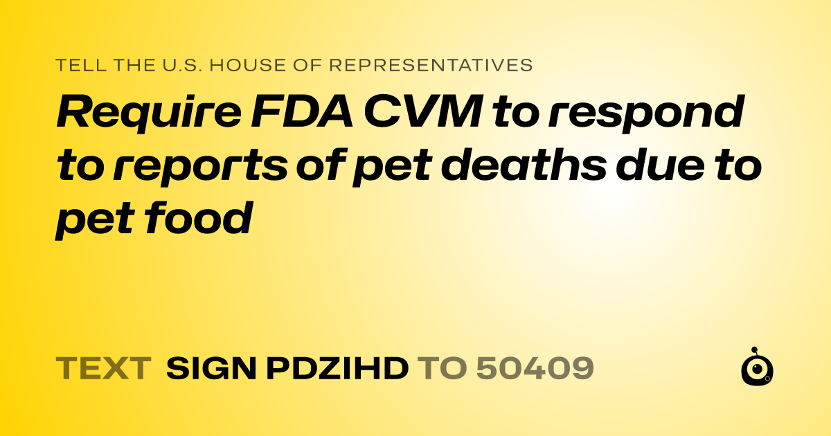 A shareable card that reads "tell the U.S. House of Representatives: Require FDA CVM to respond to reports of pet deaths due to pet food" followed by "text sign PDZIHD to 50409"