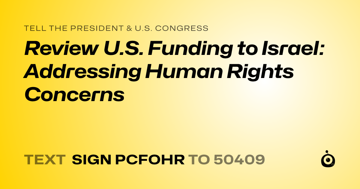 A shareable card that reads "tell the President & U.S. Congress: Review U.S. Funding to Israel: Addressing Human Rights Concerns" followed by "text sign PCFOHR to 50409"