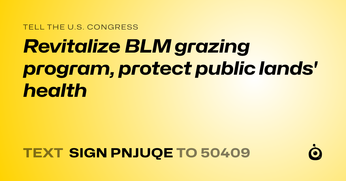 A shareable card that reads "tell the U.S. Congress: Revitalize BLM grazing program, protect public lands' health" followed by "text sign PNJUQE to 50409"