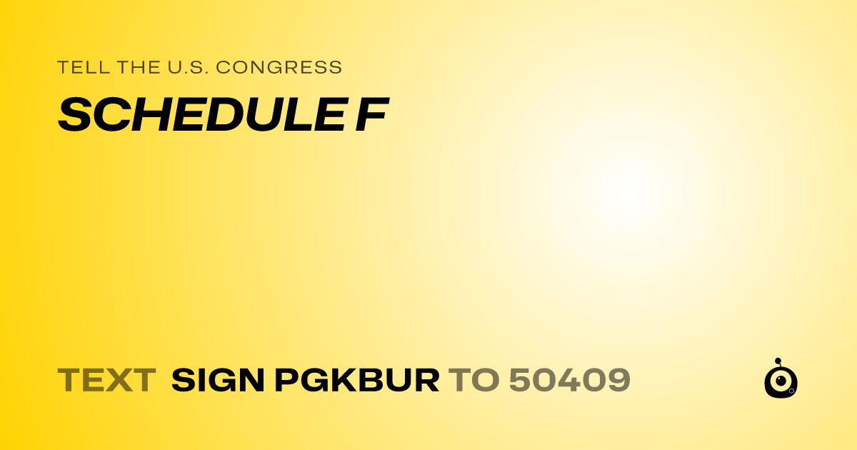 A shareable card that reads "tell the U.S. Congress: SCHEDULE F" followed by "text sign PGKBUR to 50409"