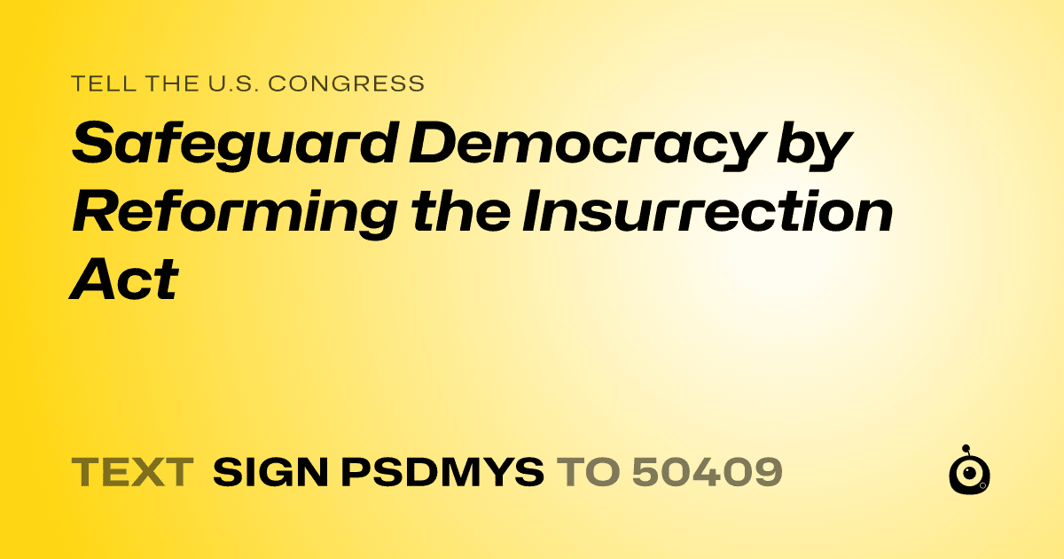 A shareable card that reads "tell the U.S. Congress: Safeguard Democracy by Reforming the Insurrection Act" followed by "text sign PSDMYS to 50409"