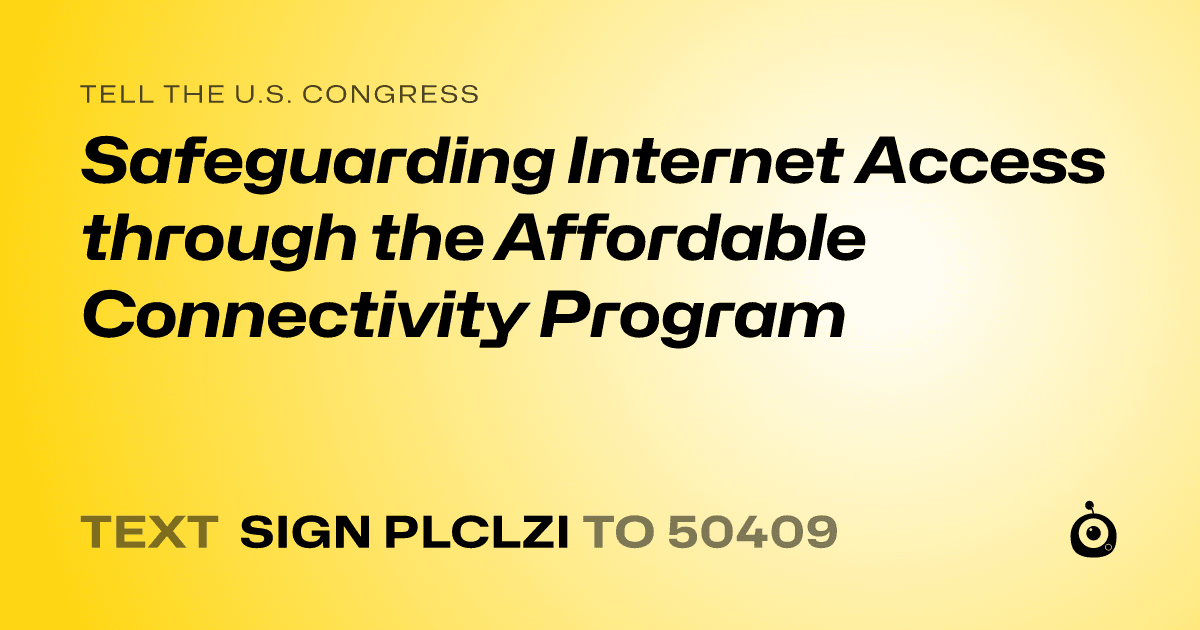 A shareable card that reads "tell the U.S. Congress: Safeguarding Internet Access through the Affordable Connectivity Program" followed by "text sign PLCLZI to 50409"