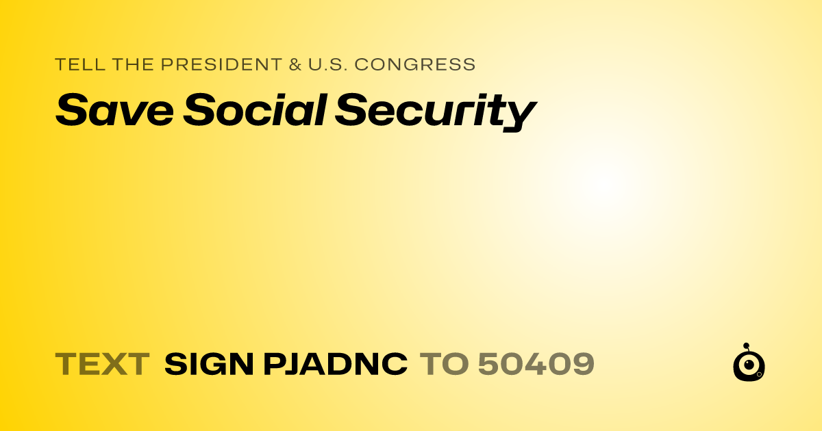 A shareable card that reads "tell the President & U.S. Congress: Save Social Security" followed by "text sign PJADNC to 50409"