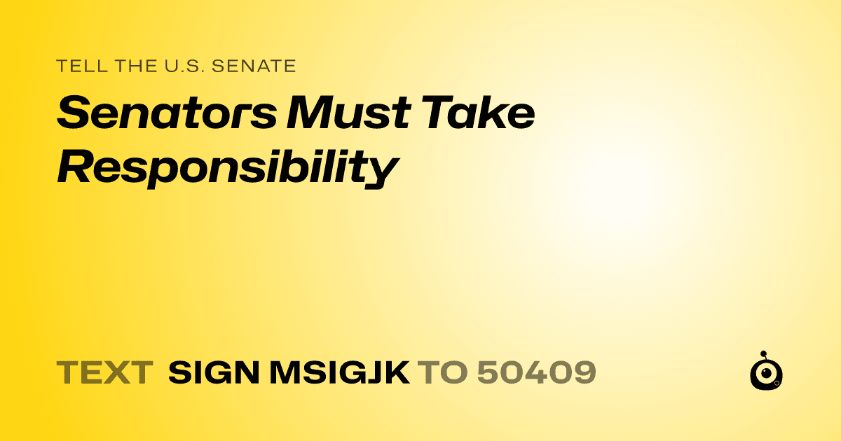 A shareable card that reads "tell the U.S. Senate: Senators Must Take Responsibility" followed by "text sign MSIGJK to 50409"