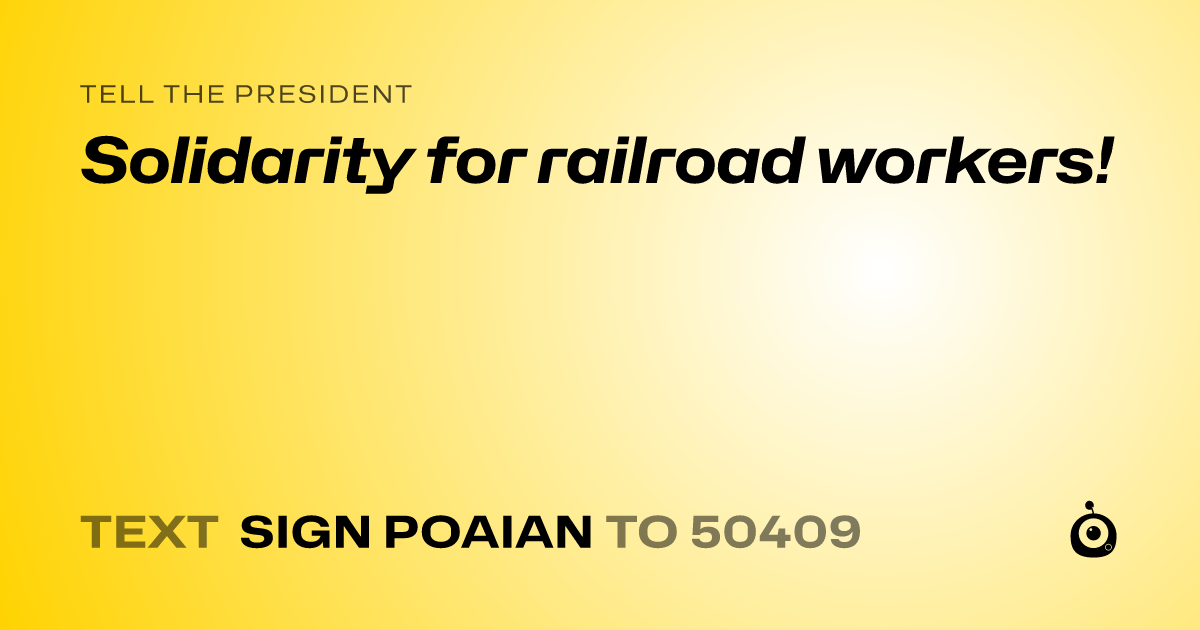 A shareable card that reads "tell the President: Solidarity for railroad workers!" followed by "text sign POAIAN to 50409"