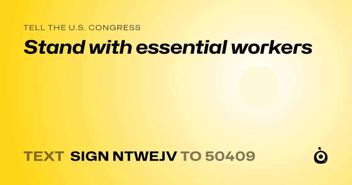 A shareable card that reads "tell the U.S. Congress: Stand with essential workers" followed by "text sign NTWEJV to 50409"