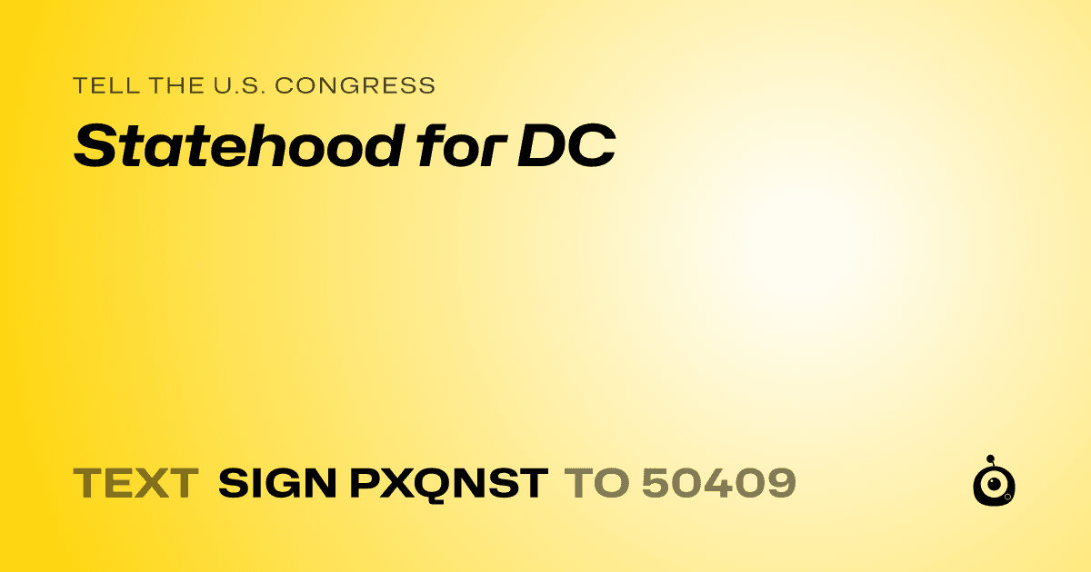 A shareable card that reads "tell the U.S. Congress: Statehood for DC" followed by "text sign PXQNST to 50409"