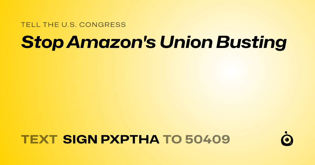 A shareable card that reads "tell the U.S. Congress: Stop Amazon's Union Busting" followed by "text sign PXPTHA to 50409"