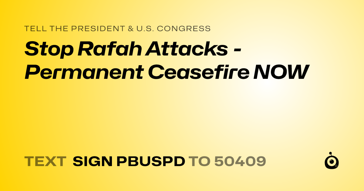 A shareable card that reads "tell the President & U.S. Congress: Stop Rafah Attacks - Permanent Ceasefire NOW" followed by "text sign PBUSPD to 50409"