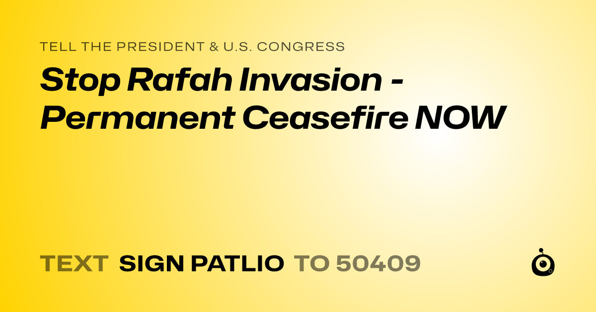 A shareable card that reads "tell the President & U.S. Congress: Stop Rafah Invasion - Permanent Ceasefire NOW" followed by "text sign PATLIO to 50409"