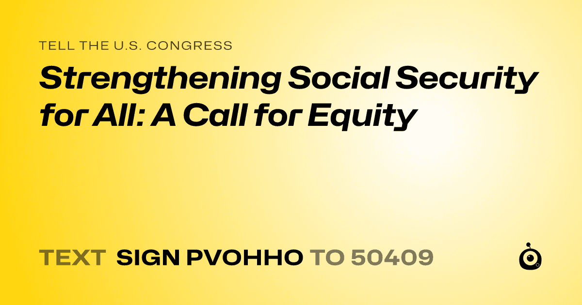 A shareable card that reads "tell the U.S. Congress: Strengthening Social Security for All: A Call for Equity" followed by "text sign PVOHHO to 50409"