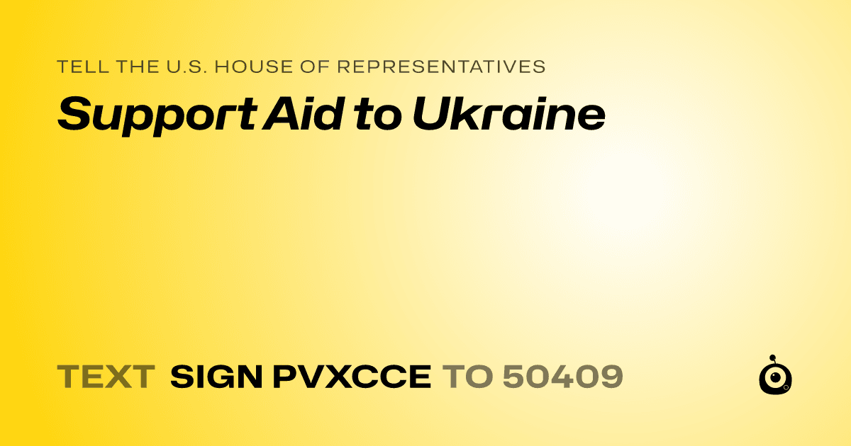 A shareable card that reads "tell the U.S. House of Representatives: Support Aid to Ukraine" followed by "text sign PVXCCE to 50409"