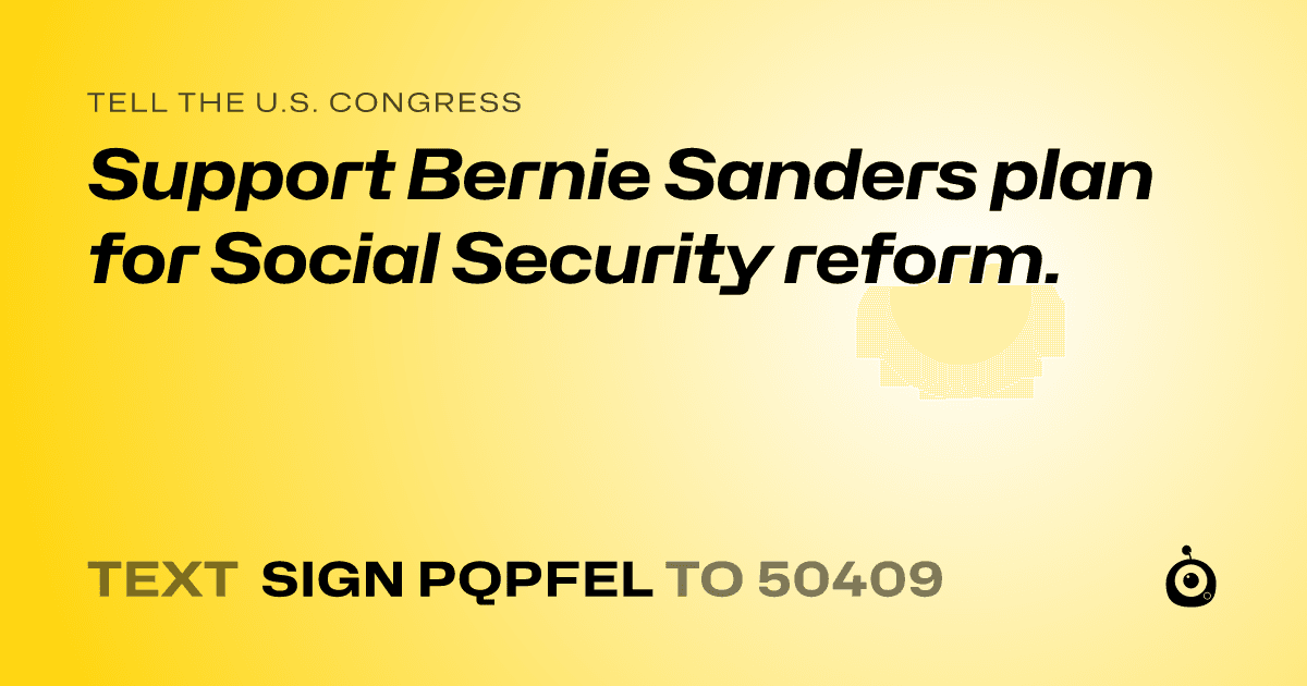 A shareable card that reads "tell the U.S. Congress: Support Bernie Sanders plan for Social Security reform." followed by "text sign PQPFEL to 50409"