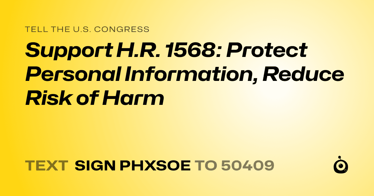 A shareable card that reads "tell the U.S. Congress: Support H.R. 1568: Protect Personal Information, Reduce Risk of Harm" followed by "text sign PHXSOE to 50409"