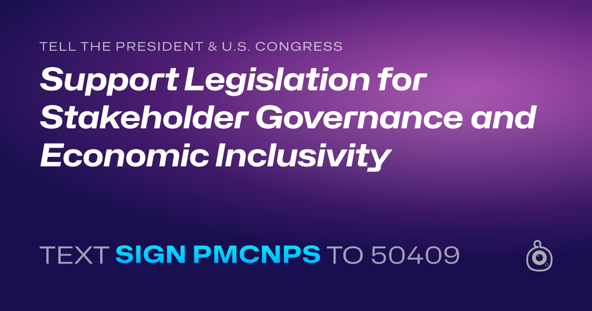 A shareable card that reads "tell the President & U.S. Congress: Support Legislation for Stakeholder Governance and Economic Inclusivity" followed by "text sign PMCNPS to 50409"