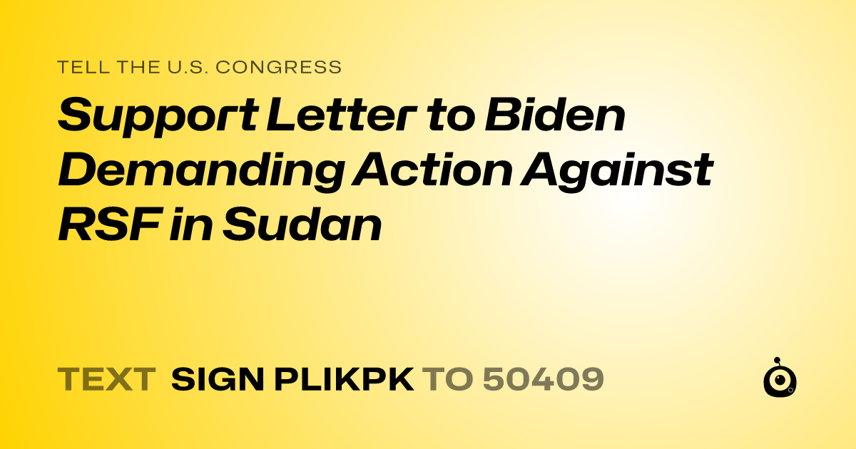 A shareable card that reads "tell the U.S. Congress: Support Letter to Biden Demanding Action Against RSF in Sudan" followed by "text sign PLIKPK to 50409"