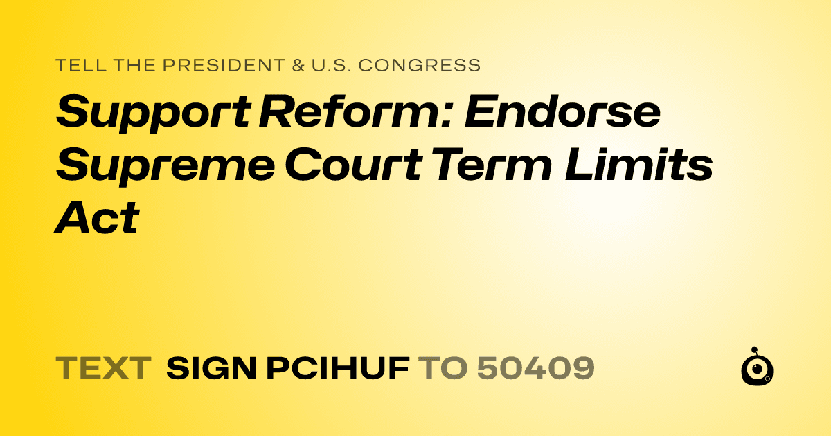 A shareable card that reads "tell the President & U.S. Congress: Support Reform: Endorse Supreme Court Term Limits Act" followed by "text sign PCIHUF to 50409"