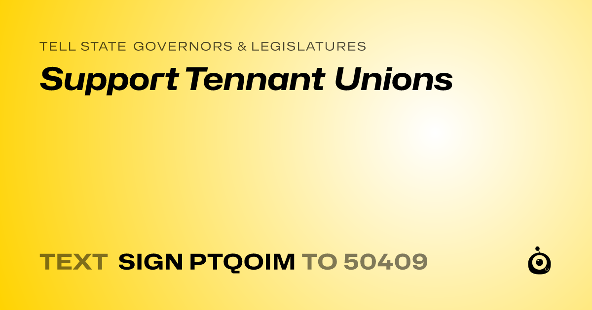 A shareable card that reads "tell State Governors & Legislatures: Support Tennant Unions" followed by "text sign PTQOIM to 50409"