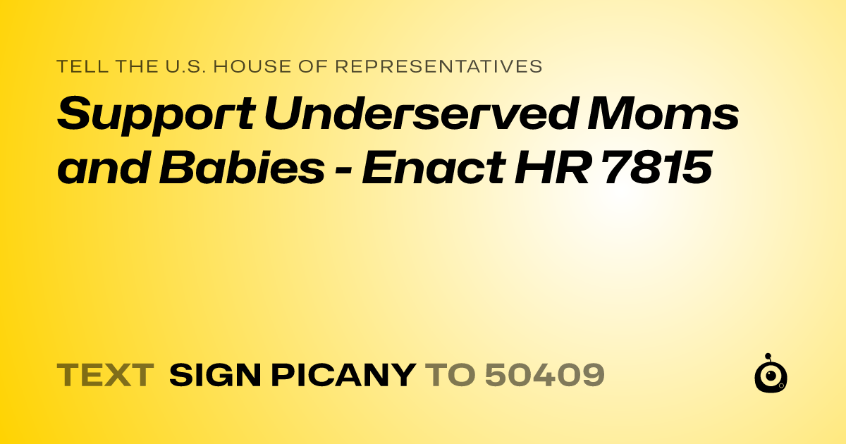 A shareable card that reads "tell the U.S. House of Representatives: Support Underserved Moms and Babies - Enact HR 7815" followed by "text sign PICANY to 50409"