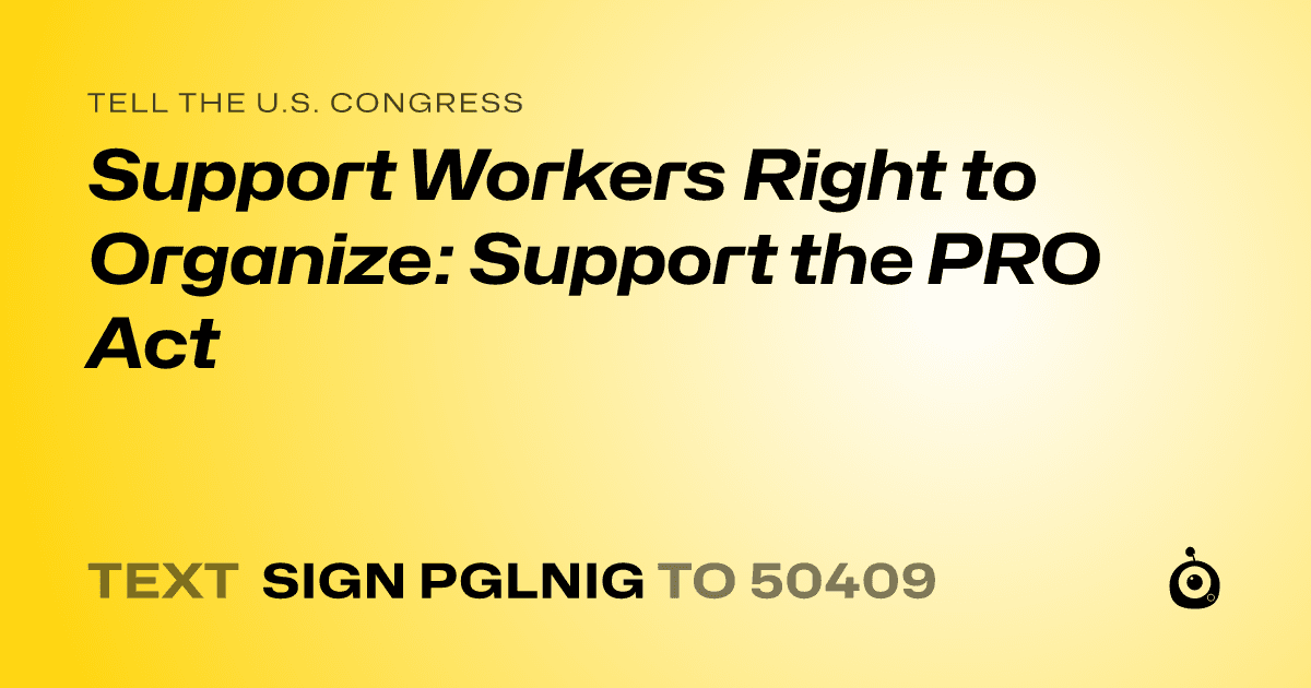 A shareable card that reads "tell the U.S. Congress: Support Workers Right to Organize: Support the PRO Act" followed by "text sign PGLNIG to 50409"