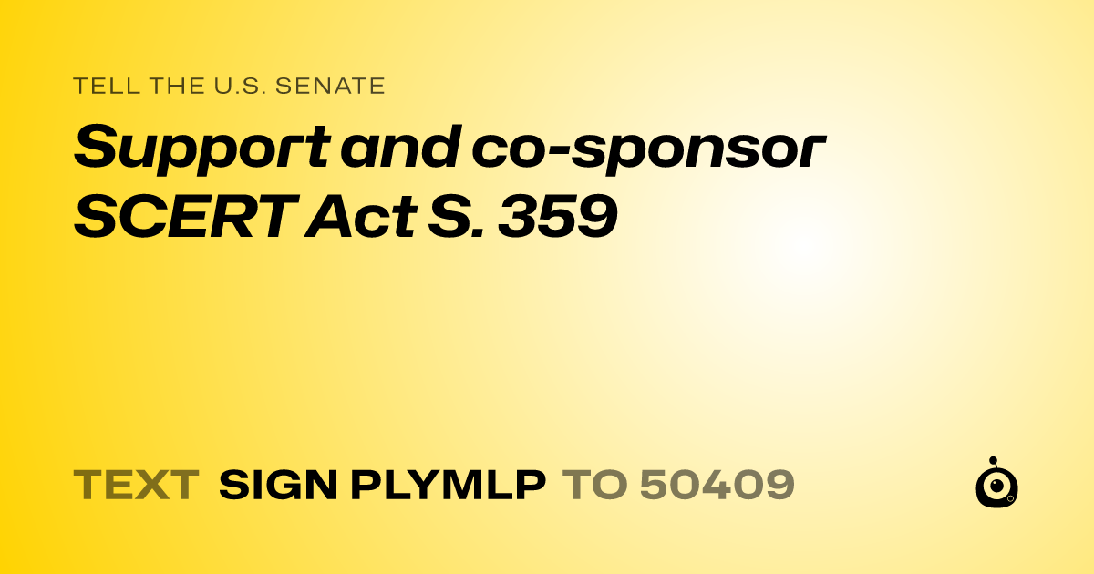 A shareable card that reads "tell the U.S. Senate: Support and  co-sponsor SCERT Act S. 359" followed by "text sign PLYMLP to 50409"