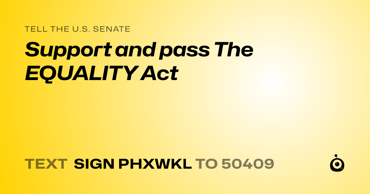 A shareable card that reads "tell the U.S. Senate: Support and pass The EQUALITY Act" followed by "text sign PHXWKL to 50409"
