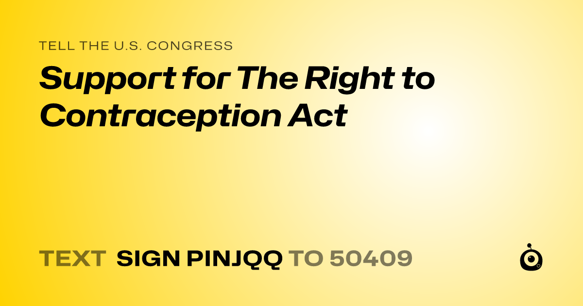 A shareable card that reads "tell the U.S. Congress: Support for The Right to Contraception Act" followed by "text sign PINJQQ to 50409"
