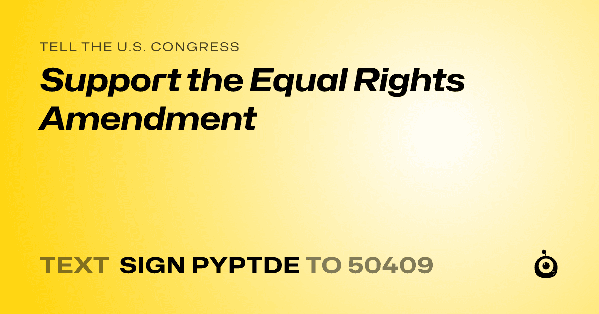 A shareable card that reads "tell the U.S. Congress: Support the Equal Rights Amendment" followed by "text sign PYPTDE to 50409"