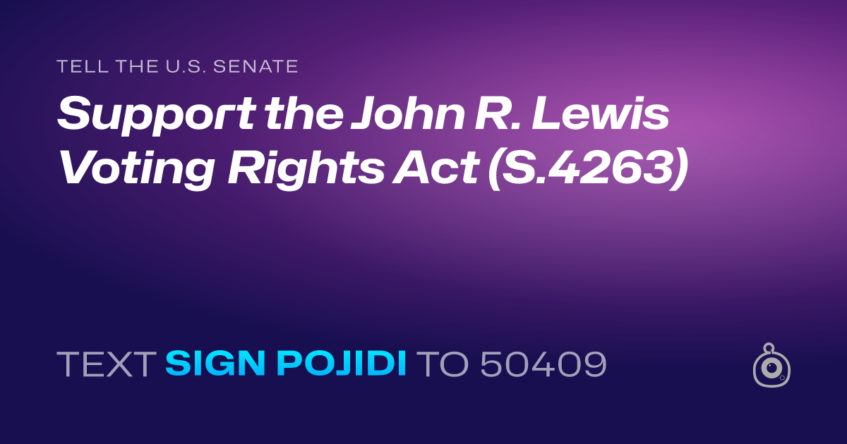 A shareable card that reads "tell the U.S. Senate: Support the John R. Lewis Voting Rights Act (S.4263)" followed by "text sign POJIDI to 50409"