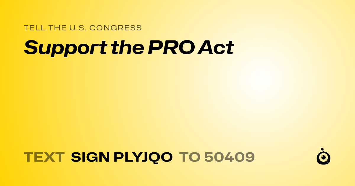 A shareable card that reads "tell the U.S. Congress: Support the PRO Act" followed by "text sign PLYJQO to 50409"