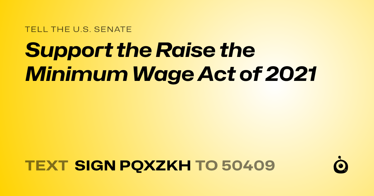 A shareable card that reads "tell the U.S. Senate: Support the Raise the Minimum Wage Act of 2021" followed by "text sign PQXZKH to 50409"