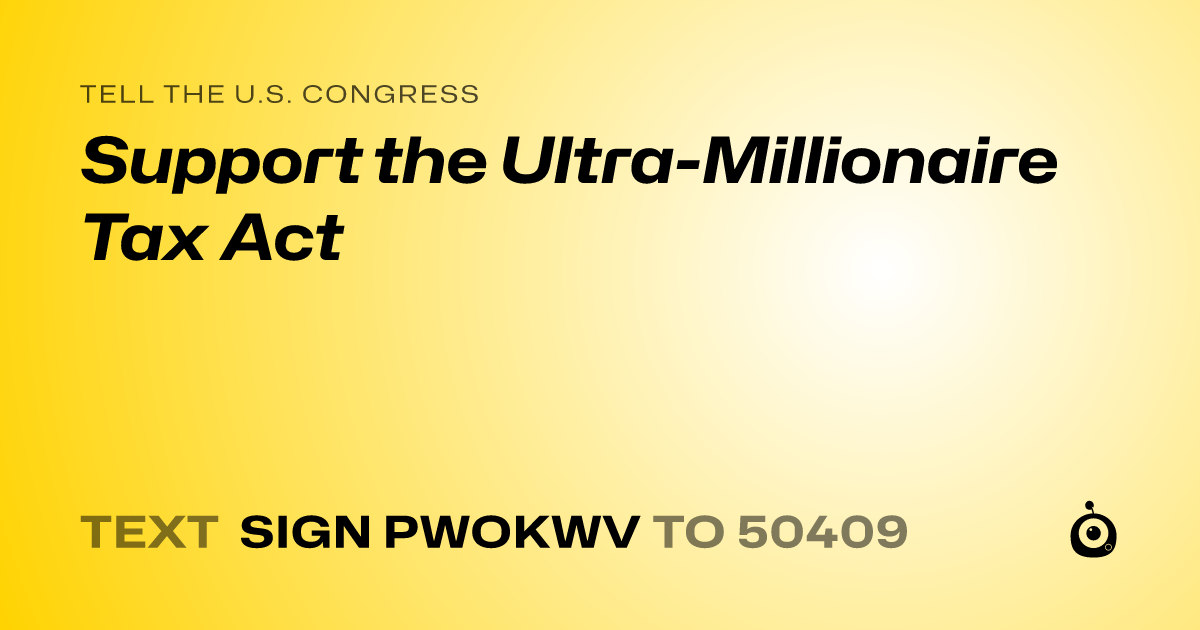 A shareable card that reads "tell the U.S. Congress: Support the Ultra-Millionaire Tax Act" followed by "text sign PWOKWV to 50409"