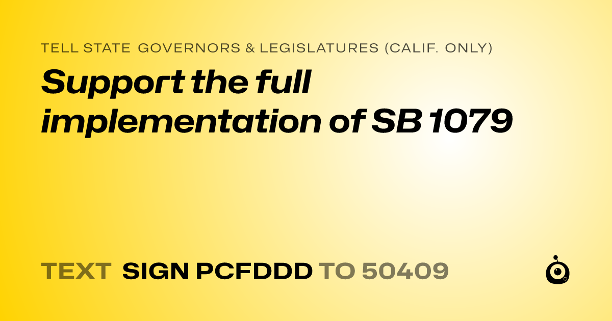 A shareable card that reads "tell State Governors & Legislatures (Calif. only): Support the full implementation of SB 1079" followed by "text sign PCFDDD to 50409"