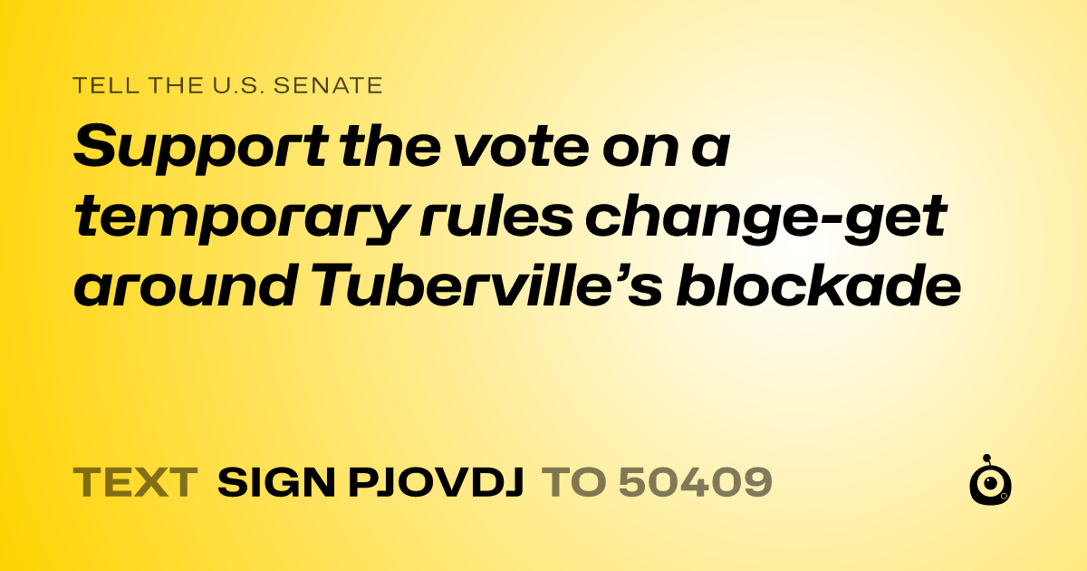 A shareable card that reads "tell the U.S. Senate: Support the vote on a temporary rules change-get around Tuberville’s  blockade" followed by "text sign PJOVDJ to 50409"