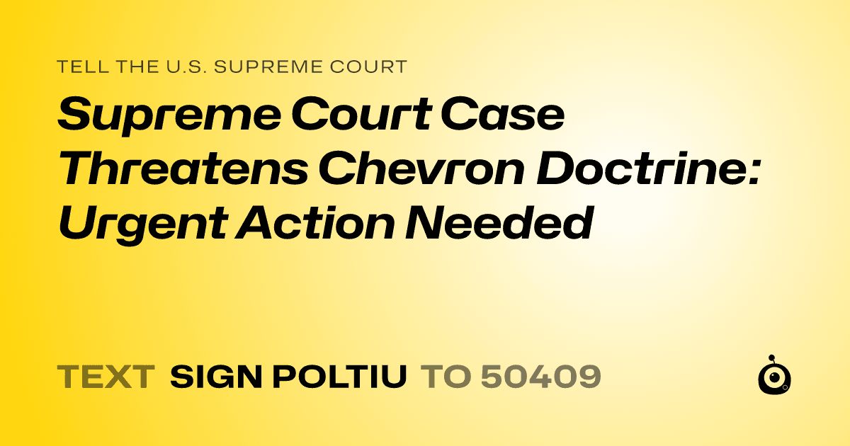 A shareable card that reads "tell the U.S. Supreme Court: Supreme Court Case Threatens Chevron Doctrine: Urgent Action Needed" followed by "text sign POLTIU to 50409"