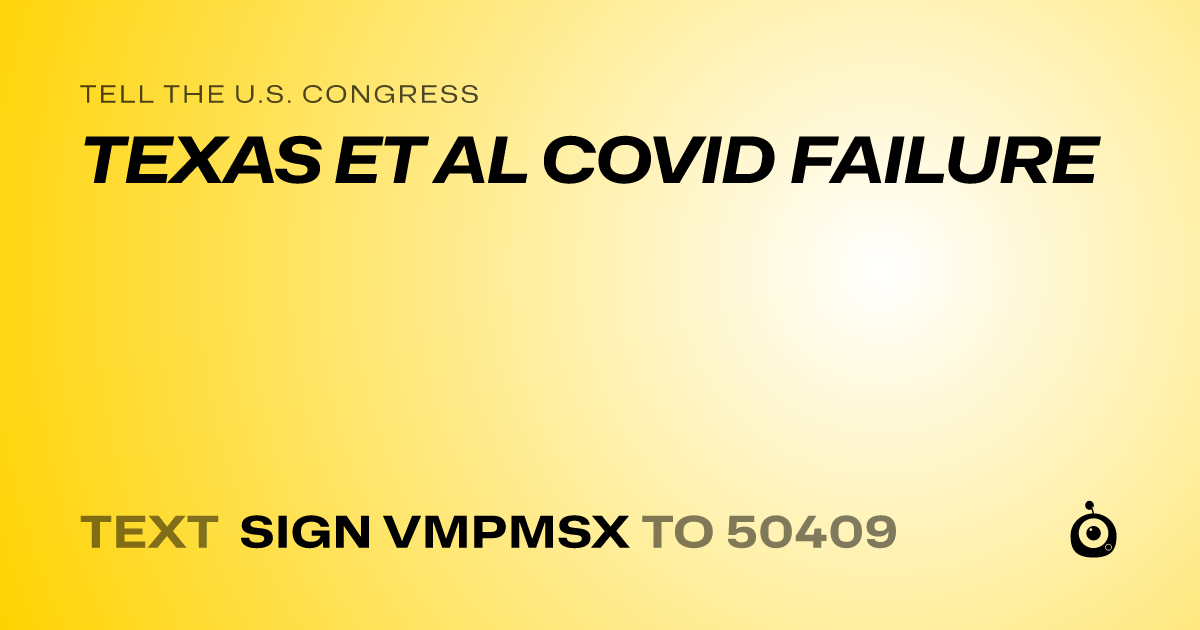 A shareable card that reads "tell the U.S. Congress: TEXAS ET AL COVID FAILURE" followed by "text sign VMPMSX to 50409"