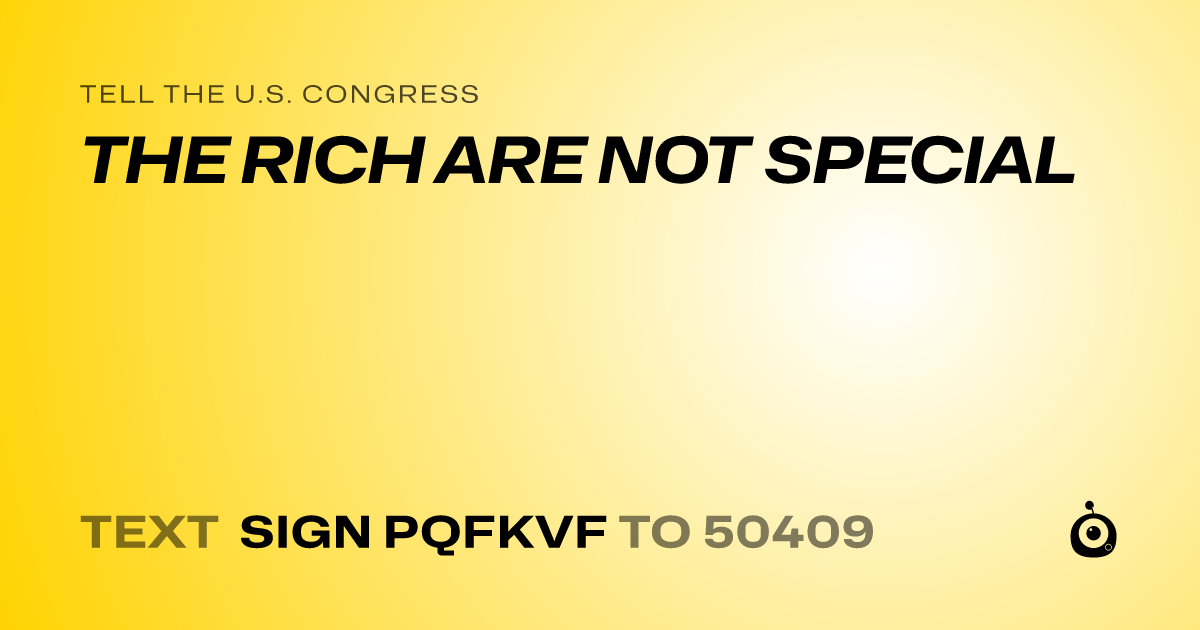 A shareable card that reads "tell the U.S. Congress: THE RICH ARE NOT SPECIAL" followed by "text sign PQFKVF to 50409"