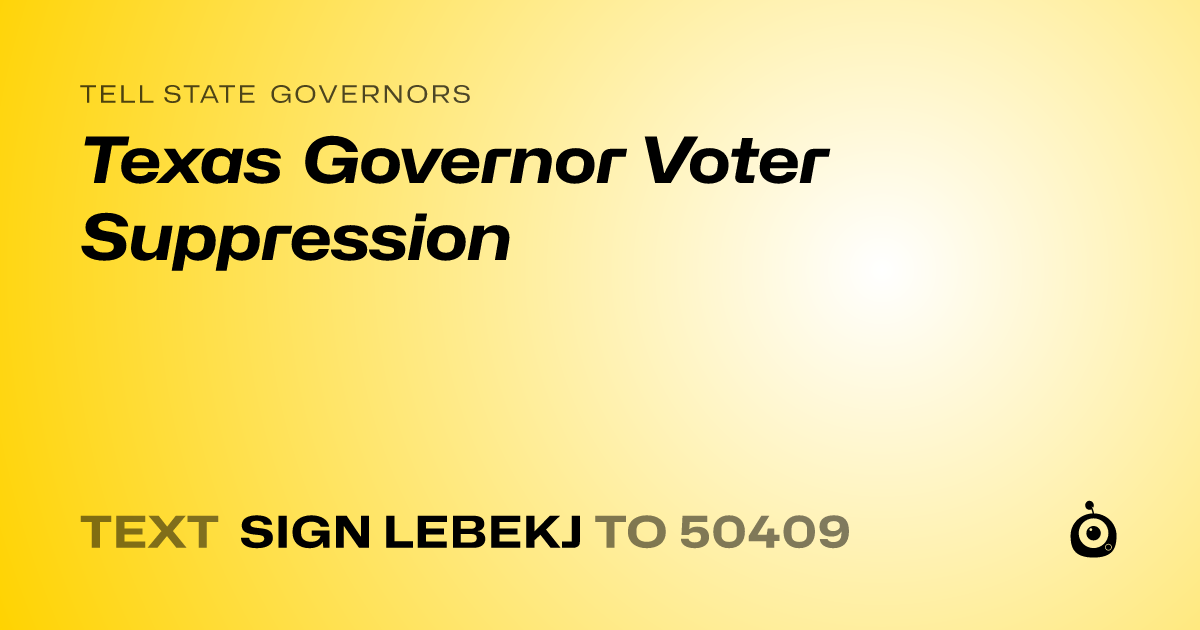 A shareable card that reads "tell State Governors: Texas Governor Voter Suppression" followed by "text sign LEBEKJ to 50409"