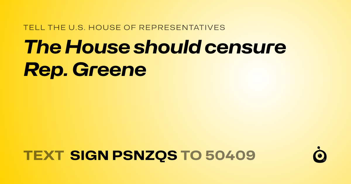 A shareable card that reads "tell the U.S. House of Representatives: The House should censure Rep. Greene" followed by "text sign PSNZQS to 50409"
