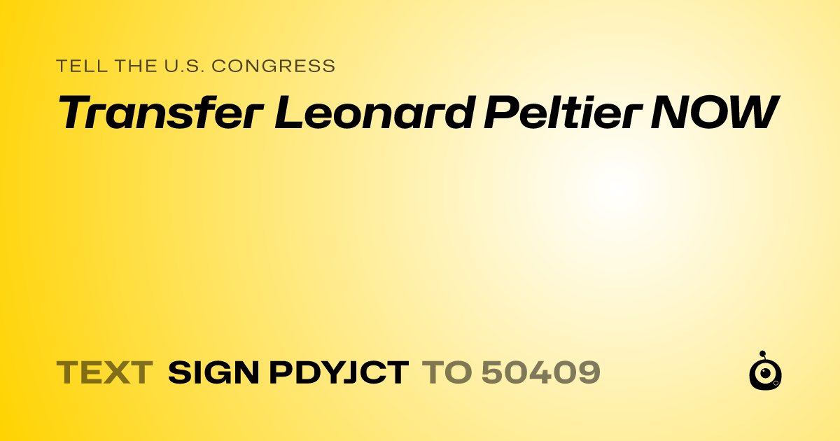 A shareable card that reads "tell the U.S. Congress: Transfer Leonard Peltier NOW" followed by "text sign PDYJCT to 50409"