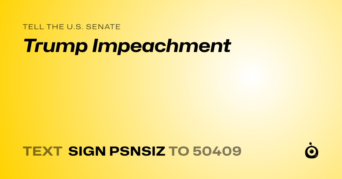 A shareable card that reads "tell the U.S. Senate: Trump Impeachment" followed by "text sign PSNSIZ to 50409"