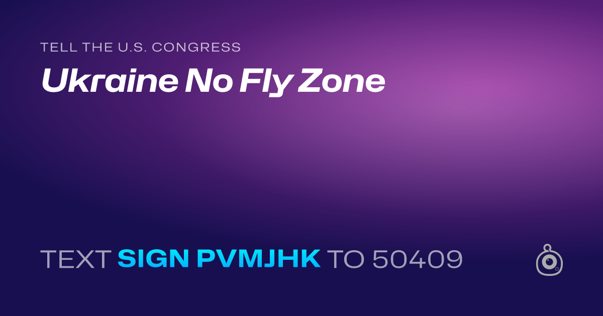 A shareable card that reads "tell the U.S. Congress: Ukraine No Fly Zone" followed by "text sign PVMJHK to 50409"