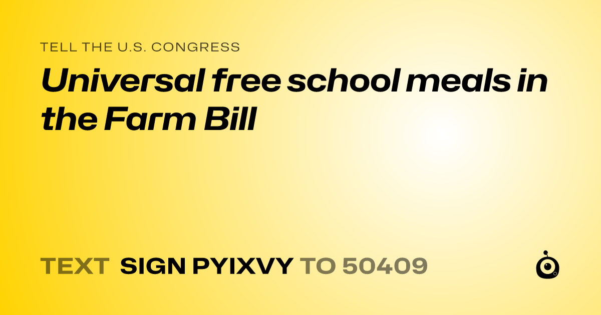A shareable card that reads "tell the U.S. Congress: Universal free school meals in the Farm Bill" followed by "text sign PYIXVY to 50409"