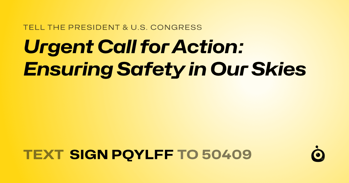 A shareable card that reads "tell the President & U.S. Congress: Urgent Call for Action: Ensuring Safety in Our Skies" followed by "text sign PQYLFF to 50409"