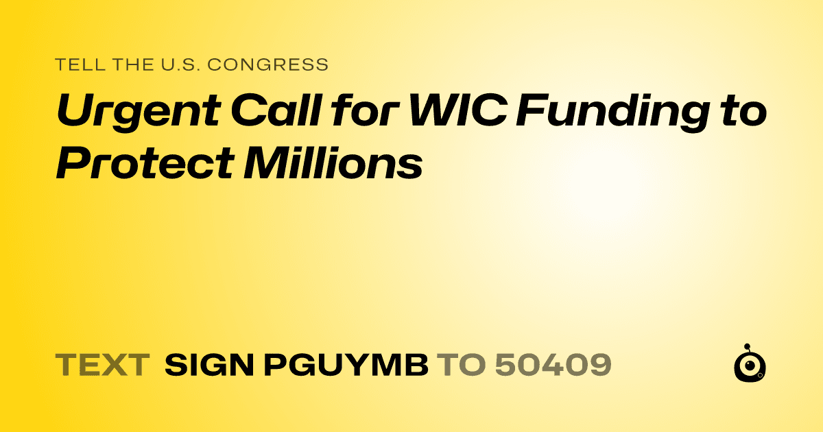 A shareable card that reads "tell the U.S. Congress: Urgent Call for WIC Funding to Protect Millions" followed by "text sign PGUYMB to 50409"