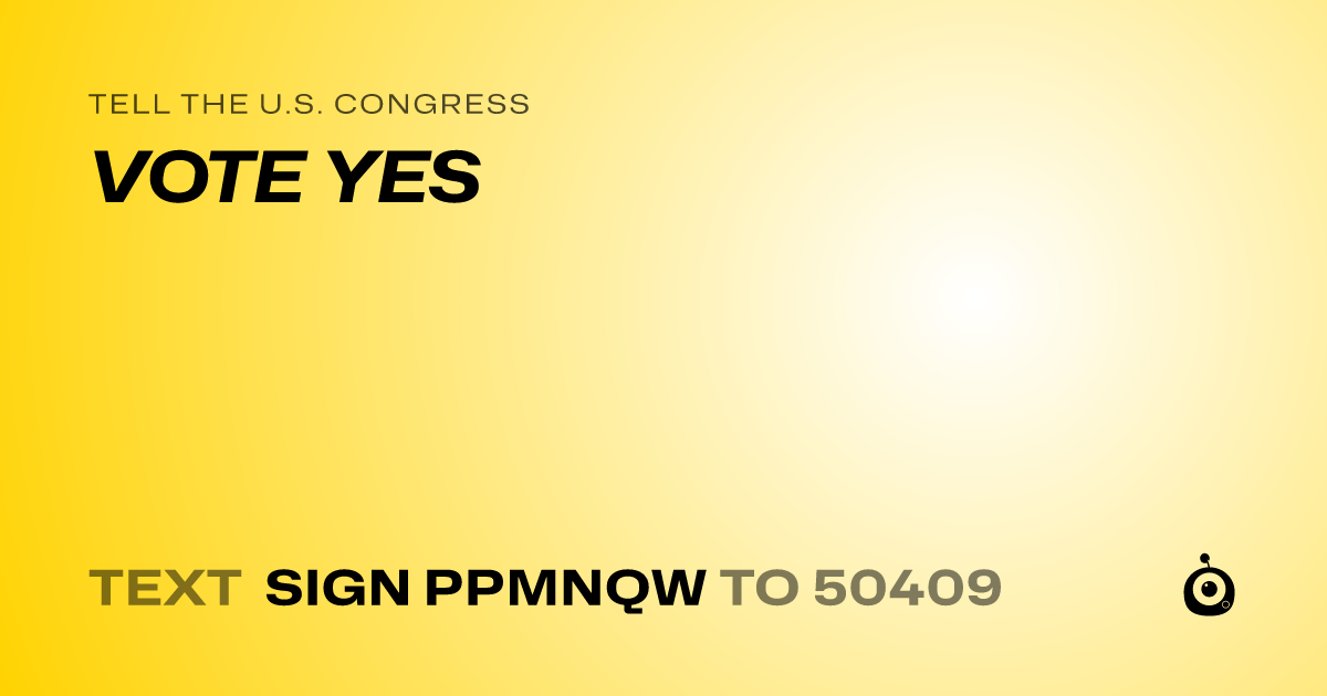 A shareable card that reads "tell the U.S. Congress: VOTE YES" followed by "text sign PPMNQW to 50409"