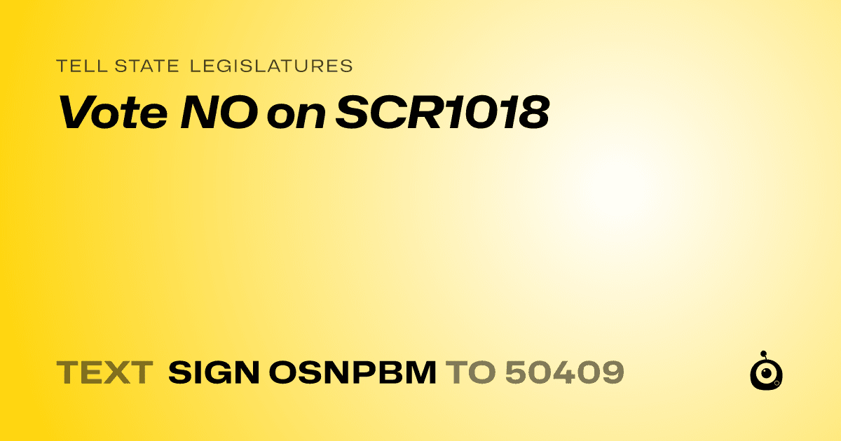 A shareable card that reads "tell State Legislatures: Vote NO on SCR1018" followed by "text sign OSNPBM to 50409"